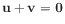 $ \mathbf{u}+\mathbf{v}=\mathbf{0}$