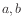 $ a,b$