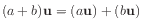 $ (a+b) \mathbf{u} = (a \mathbf{u}) + (b \mathbf{u})$