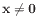 $ \mathbf{x} \neq \mathbf{0}$