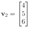 $ \mathbf{v}_2 = \begin{bmatrix}
4 \\
5 \\
6
\end{bmatrix}$