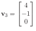 $ \mathbf{v}_3 = \begin{bmatrix}
4 \\
-1 \\
0
\end{bmatrix}$