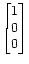 $ \begin{bmatrix}1  0  0 \end{bmatrix}$