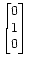 $ \begin{bmatrix}0  1  0 \end{bmatrix}$