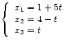 $\displaystyle \left\{\begin{array}{l}
x_1 = 1 + 5 t \\
x_2 = 4 - t \\
x_3 = t
\end{array}\right.
$