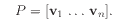 $\displaystyle \quad
P = [\mathbf{v}_1  \ldots \mathbf{v}_n] .
$
