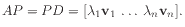 $\displaystyle A P = P D = [\lambda_1\mathbf{v}_1 \:\ldots\: \lambda_n\mathbf{v}_n] .
$