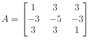 $ A = \begin{bmatrix}
1 & 3 & 3 \\
-3 &-5 &-3 \\
3 & 3 & 1
\end{bmatrix}$