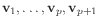 $ \mathbf{v}_1,\ldots,\mathbf{v}_p,\mathbf{v}_{p+1}$