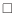 $ \square$