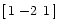$ [\: 1\: {-2}\:\: 1\:]$