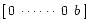 $\displaystyle [\:0 \:\cdots\cdots\: 0\:\: b\:]$