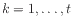 $ k = 1,\ldots,t$