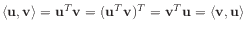 $\displaystyle \langle \mathbf{u}, \mathbf{v} \rangle = \mathbf{u}^T \mathbf{v}
...
...bf{v})^T = \mathbf{v}^T \mathbf{u}
= \langle \mathbf{v}, \mathbf{u} \rangle
$