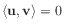 $ \langle \mathbf{u}, \mathbf{v} \rangle = 0$