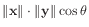 $ \Vert\mathbf{x}\Vert\cdot\Vert\mathbf{y}\Vert\cos\theta$