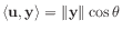 $ \langle\mathbf{u},\mathbf{y}\rangle = \Vert\mathbf{y}\Vert\cos\theta$