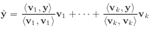 $\displaystyle \hat{\mathbf{y}}
= \dfrac{\langle\mathbf{v}_1,\mathbf{y}\rangle...
...v}_k,\mathbf{y}\rangle}{\langle\mathbf{v}_k,\mathbf{v}_k\rangle} \mathbf{v}_k
$