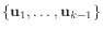 $ \{\mathbf{u}_1,\ldots,\mathbf{u}_{k-1}\}$