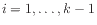 $ i = 1,\ldots,k-1$