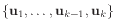 $ \{\mathbf{u}_1,\ldots,\mathbf{u}_{k-1},\mathbf{u}_{k}\}$