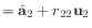 $ = \hat{\mathbf{a}}_2 + r_{22} \mathbf{u}_2$