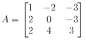 $ A = \begin{bmatrix}
1 & -2 & -3 \\
2 & 0 & -3 \\
2 & 4 & 3
\end{bmatrix}$
