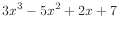 $\displaystyle 3 x^3 - 5 x^2 + 2 x + 7
$