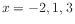 $ x = -2,1,3$
