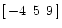 $ [\:{-4} \:\:5 \:\:9 \:]$