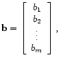 $\displaystyle \mathbf{b} =
\left[\begin{array}{cccc}
b_1 \\
b_2 \\
\vdots \\
b_m \\
\end{array}\right],
$