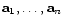 $ \mathbf{a}_{1}, \ldots, \mathbf{a}_{n}$