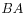 $ BA$