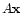 $ A \mathbf{x}$