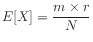 $\displaystyle E[X] = \frac{m\times r}{N}
$