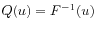 $ Q(u) = F^{-1}(u)$
