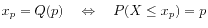 $\displaystyle x_p = Q(p)
\quad \Leftrightarrow \quad
P(X \le x_p) = p
$