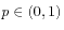 $ p \in (0,1)$