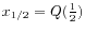 $ x_{1/2} = Q(\frac{1}{2})$