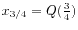 $ x_{3/4} = Q(\frac{3}{4})$