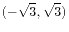 $ (-\sqrt{3}, \sqrt{3})$