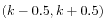 $ (k-0.5, k+0.5)$
