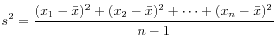 $\displaystyle s^2 = \dfrac{(x_1-\bar{x})^2+(x_2-\bar{x})^2+\cdots +(x_n-\bar{x})^2}{n-1}
$
