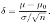 $\displaystyle \delta = \frac{\mu-\mu_0}{\sigma/\sqrt{n}}.
$