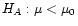 $ H_A: \mu < \mu_0$