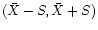$ (\bar{X}-S,\bar{X}+S)$