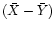 $ (\bar{X}-\bar{Y})$