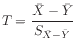 $ T = \dfrac{\bar{X} - \bar{Y}}{S_{\bar{X}-\bar{Y}}}$
