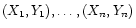 $\displaystyle (X_1,Y_1), \ldots, (X_n,Y_n)
$
