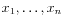 $ x_1,\ldots,x_n$
